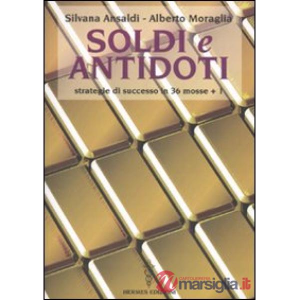 Soldi e antidoti. Strategie di successo in 36 mosse + 1
