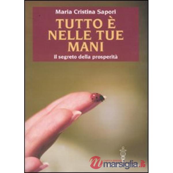 Tutto è nelle tue mani. Il segreto della prosperità