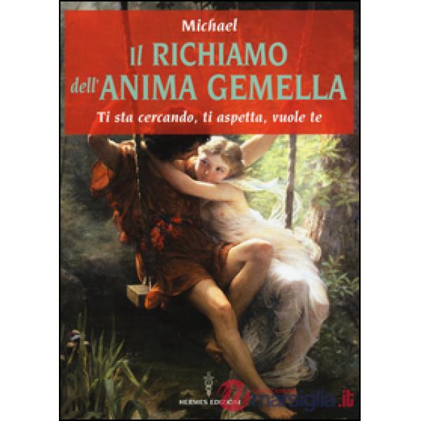 Richiamo dell'anima gemella. Ti sta cercando, ti aspetta, vuole te (Il)