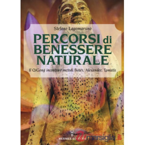 Percorsi di benessere naturale. Il Qigong incontra i metodi di Bates, Alexander, Tomatis