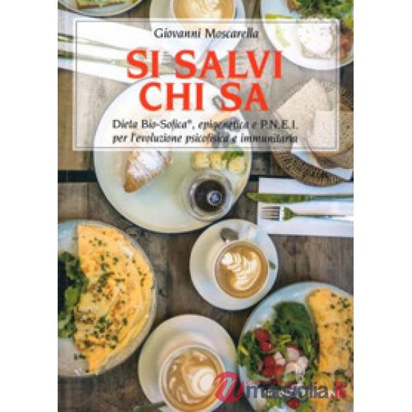 Si salvi chi sa. Dieta Bio-Sofica®, epigenetica e P.N.E.I. per l'evoluzione psicofisica e immunitaria