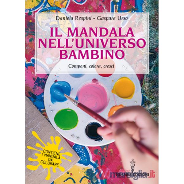 Mandala nell'universo bambino. Componi, colora, cresci (Il)
