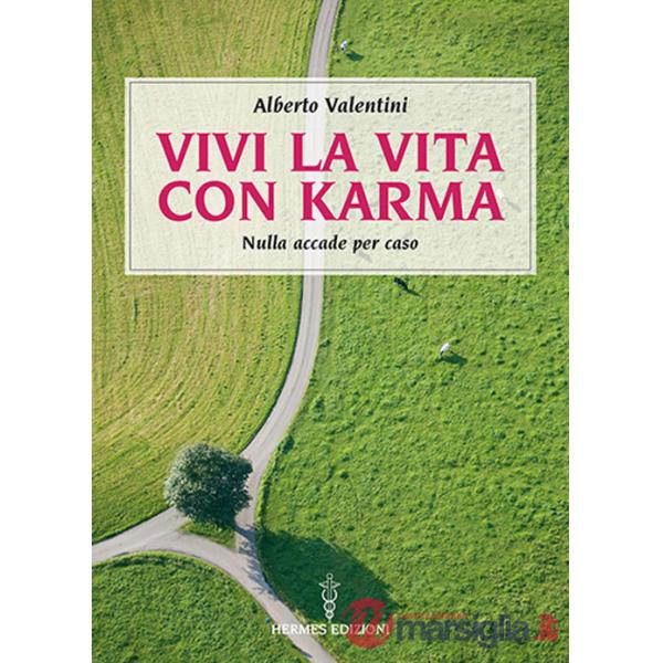 Vivi la vita con karma. Perché il destino lo crei da te