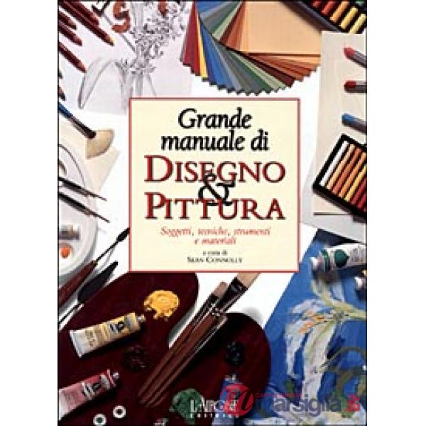 Grande manuale di disegno & pittura. Ediz. illustrata