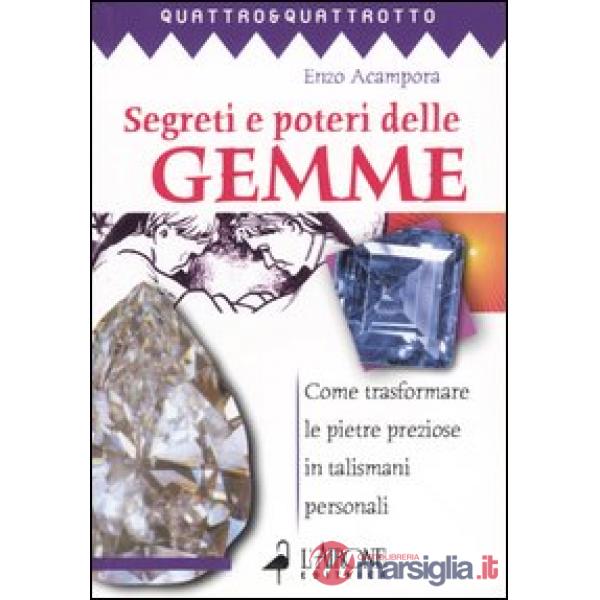 Segreti e poteri delle gemme. Come trasformare le pietre preziose in talismani p