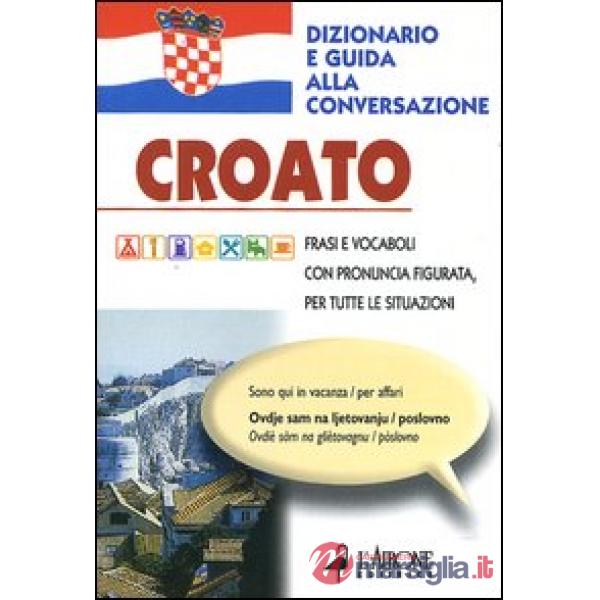 Croato. Dizionario e guida alla conversazione