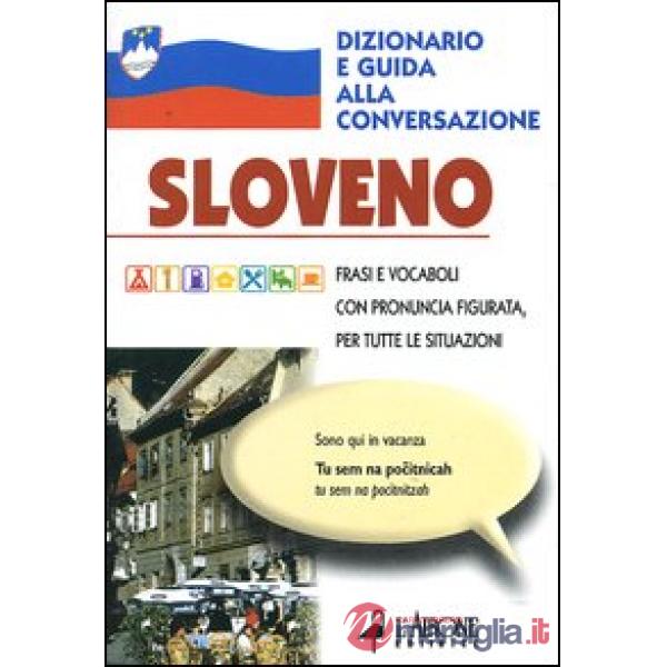 Sloveno. Dizionario e guida alla conversazione