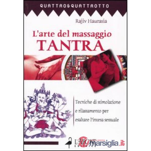 Arte del massaggio tantra. Tecnica di stimolazione e rilassamento per esaltare l