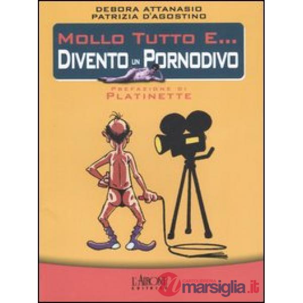 Mollo tutto e... divento un pornodivo