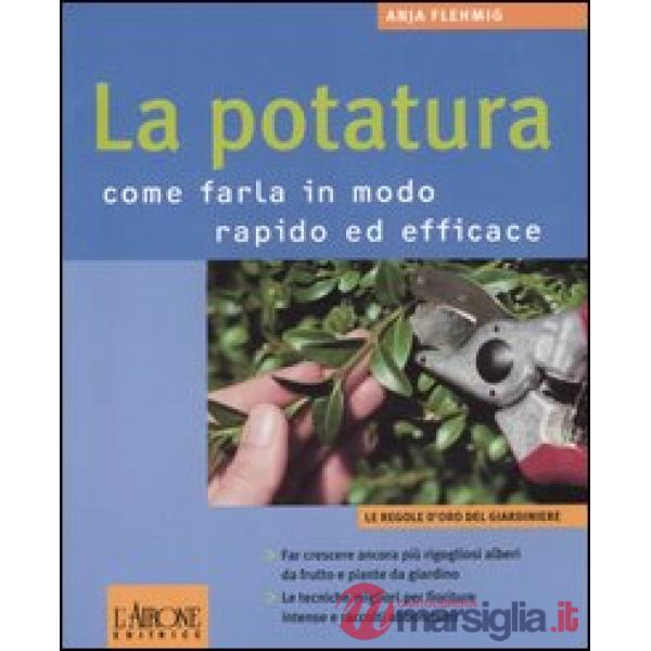 Potatura. Come farla in modo rapido ed efficace (La)