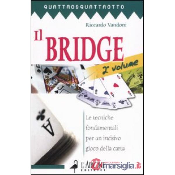 Bridge (Il). Vol. 2: Le tecniche fondamentali per un incisivo gioco della carta.