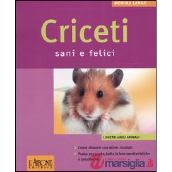 Criceti sani e felici. Ediz. illustrata