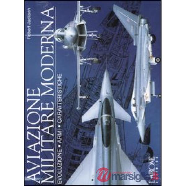 Aviazione militare moderna. Evoluzione, armi, caratteristiche