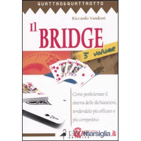 Bridge (Il). Vol. 3: Come perfezionare il sistema delle dichiarazioni, rendendolo più efficace e più competitivo