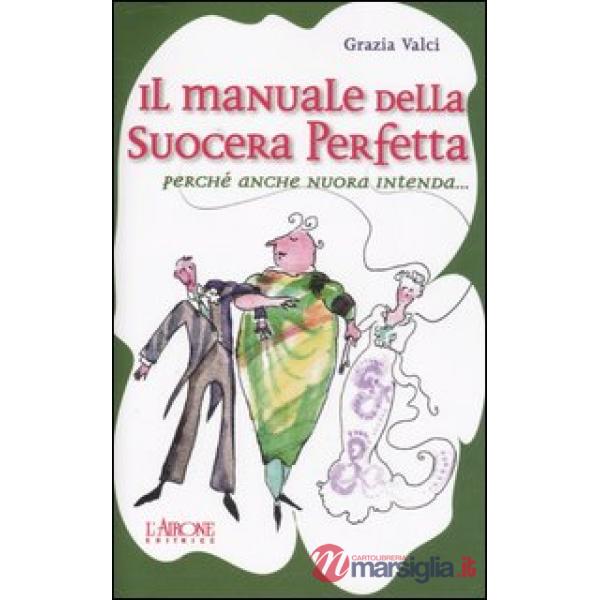Manuale della suocera perfetta. Perché anche nuora intenda... (Il)