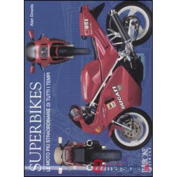 Superbikes. Le moto più straordinarie di tutti i tempi. Ediz. illustrata
