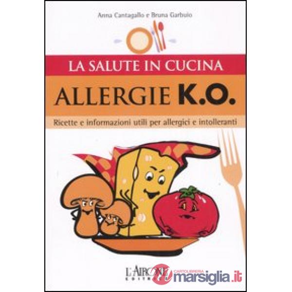 Allergie k.o. Ricette e informazioni utili per allergici e intolleranti
