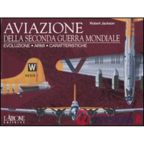 Aviazione della seconda guerra mondiale. Evoluzione, armi, caratteristiche