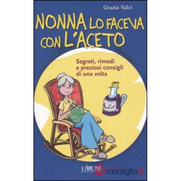 Nonna lo faceva con l'aceto. Segreti, rimedi e preziosi consigli di una volta