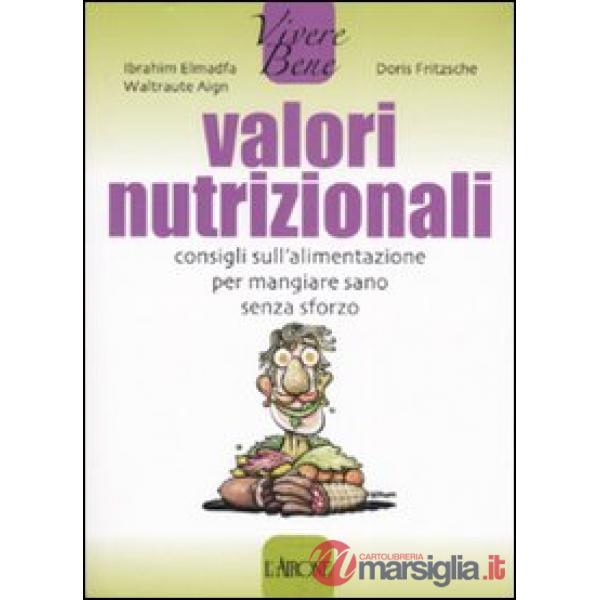 Valori nutrizionali. Consigli sull'alimentazione per mangiare sano senza sforzo