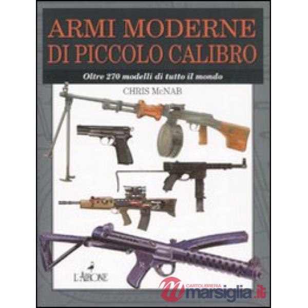 Armi moderne di piccolo calibro. Oltre 270 modelli di tutto il mondo