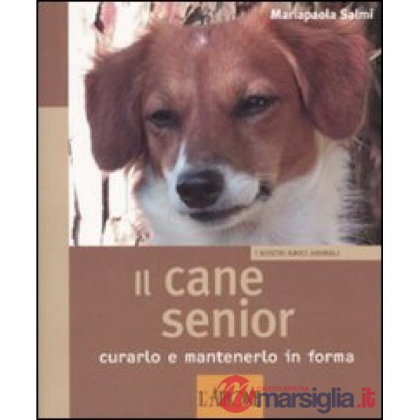 Cane senior. Curarlo e mantenerlo in forma (Il)