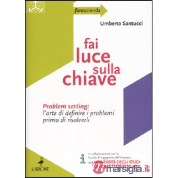 Fai luce sulla chiave. Problem setting: l'arte di definire i problemi prima di risolverli
