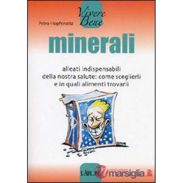 Minerali. Alleati indispensabili della nostra salute: come sceglierli e in quali alimenti trovarli