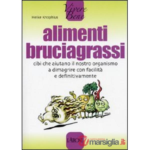 Alimenti bruciagrassi. Cibi che aiutano il nostro organismo a dimagrire con faci