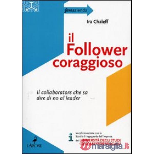 Follower coraggioso. Il collaboratore che sa dire di no al leader (Il)