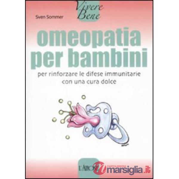 Omeopatia per bambini. Per rinforzare le difese immunitarie con una cura dolce