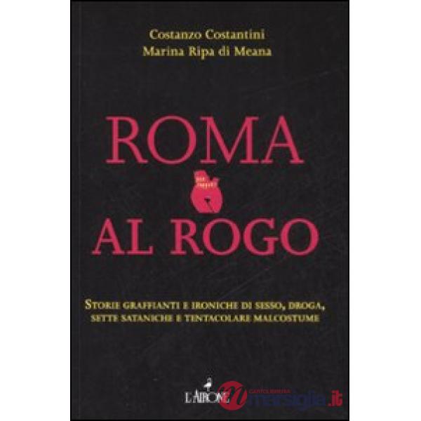 Roma al rogo. Storie graffianti e ironiche di sesso, droga, sette sataniche e te