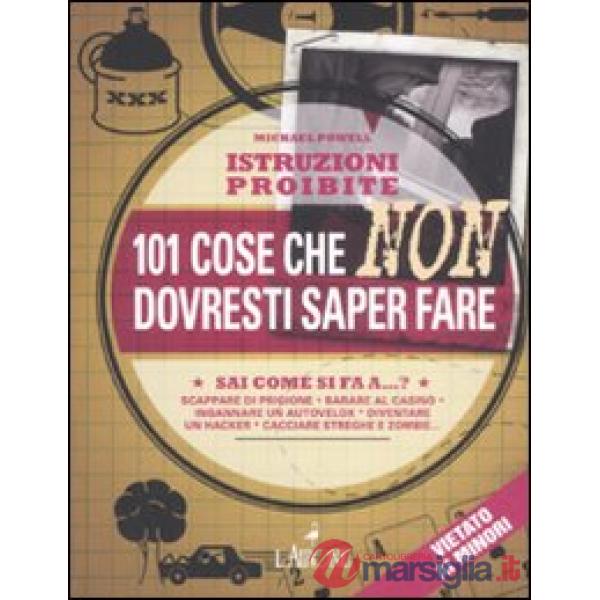 Istruzioni proibite. 101 cose che non dovresti saper fare