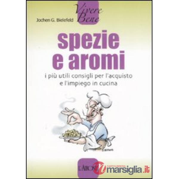 Spezie e aromi. I più utili consigli per l'acquisto e l'impiego in cucina