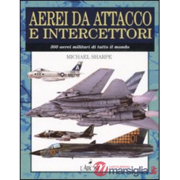Aerei da attacco e intercettatori. Ediz. illustrata