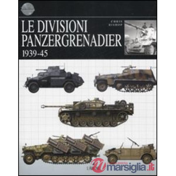 Divisioni Panzergrenadier. 1939-45. Ediz. illustrata (Le)