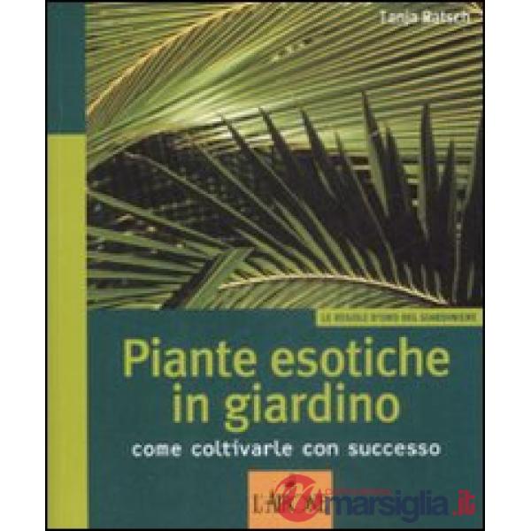 Piante esotiche in giardino. Come coltivarle con successo