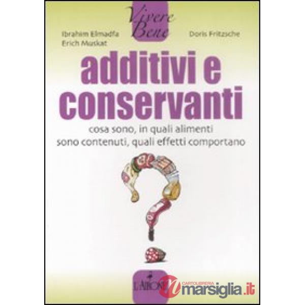 Additivi e conservanti. Cosa sono, in quali alimenti sono contenuti, quali effet