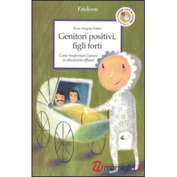 Genitori positivi, figli forti. Come trasformare l'amore in educazione efficace