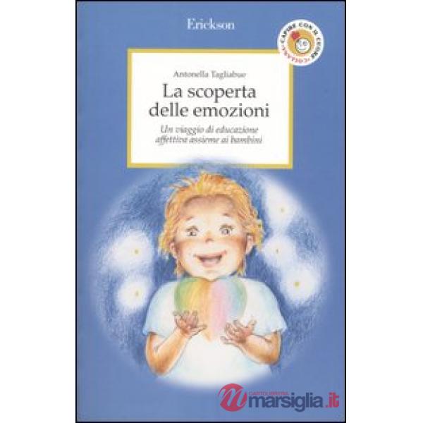 Scoperta delle emozioni. Un viaggio di educazione affettiva assieme ai bambini (La)