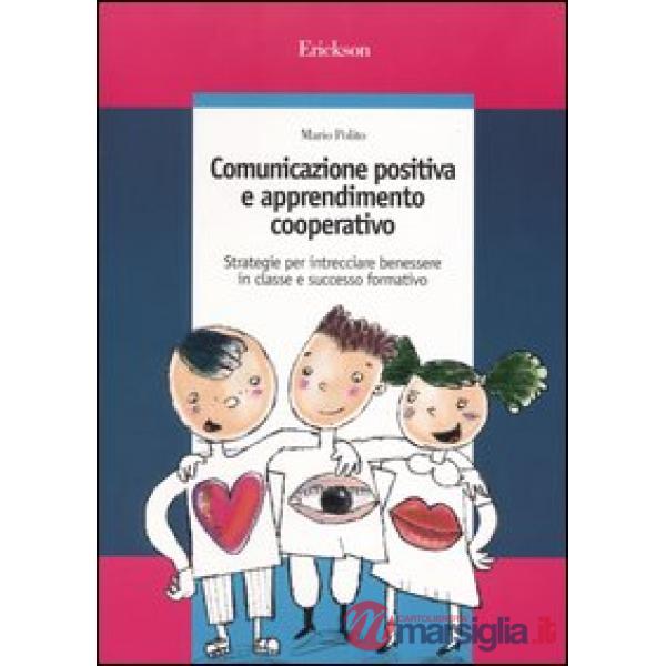 Comunicazione positiva e apprendimento cooperativo. Strategie per intrecciare benessere in classe e successo formativo