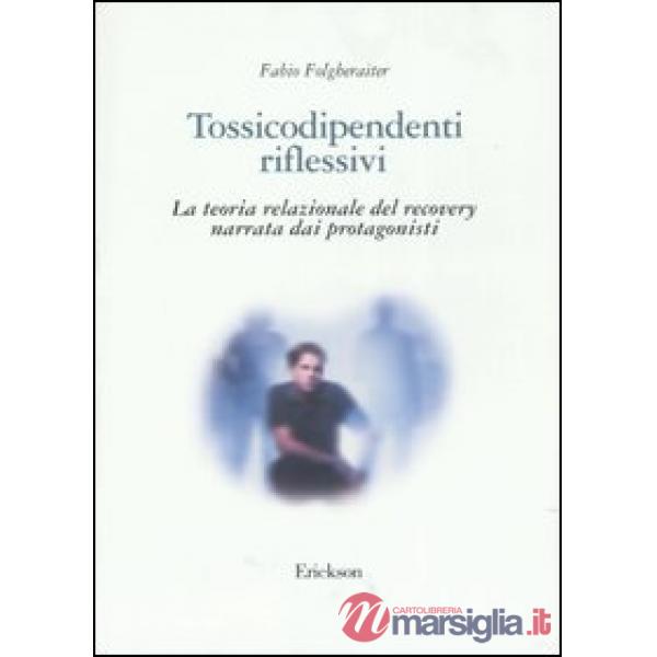 Tossicodipendenti riflessivi. La teoria relazionale del recovery narrata dai pro