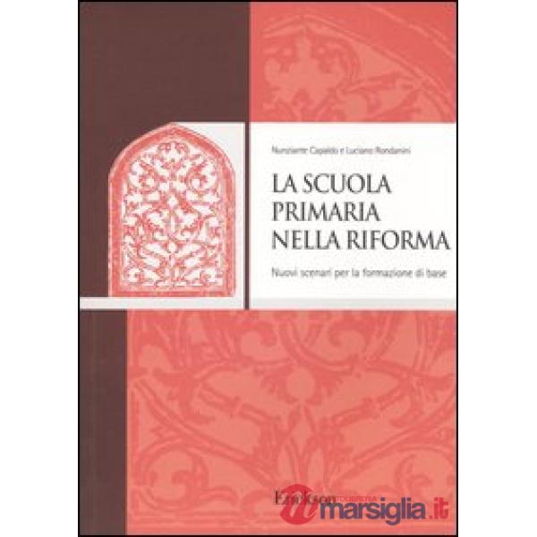 Scuola primaria nella riforma. Nuovi scenari per la formazione di base (La)