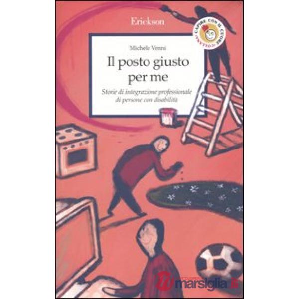 Posto giusto per me. Storie di integrazione professionale di persone con disabil