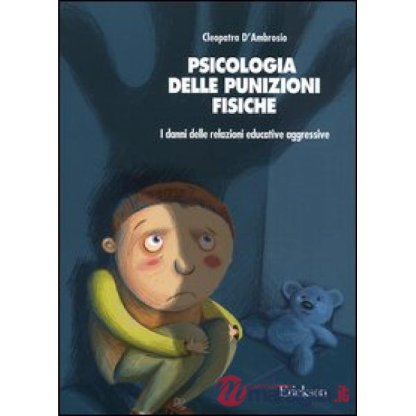 Psicologia delle punizioni fisiche. I danni delle relazioni educative aggressive