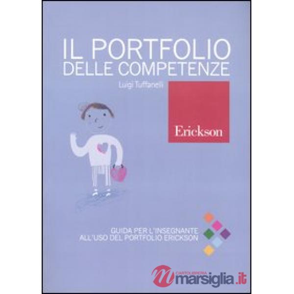Portfolio delle competenze. Guida per l'insegnante all'uso del portfolio Erickso