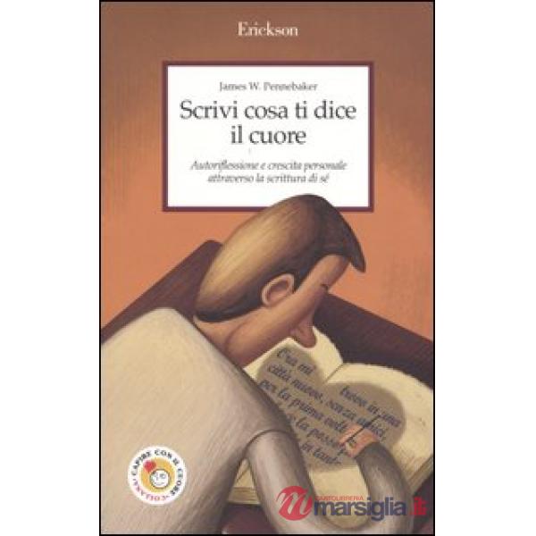 Scrivi cosa ti dice il cuore. Autoriflessione e crescita personale attraverso la scrittura di sé