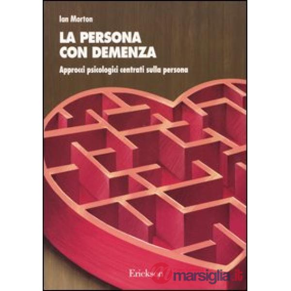 Persona con demenza. Approcci psicologici centrati sulla persona (La)