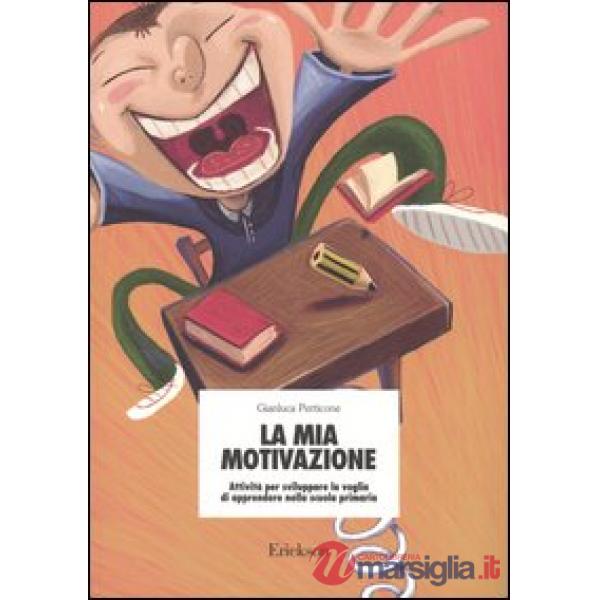 Mia motivazione. Attività per sviluppare la voglia di apprendere nella scuola pr