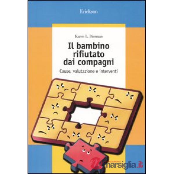 Bambino rifiutato dai compagni. Cause, valutazione e interventi (Il)